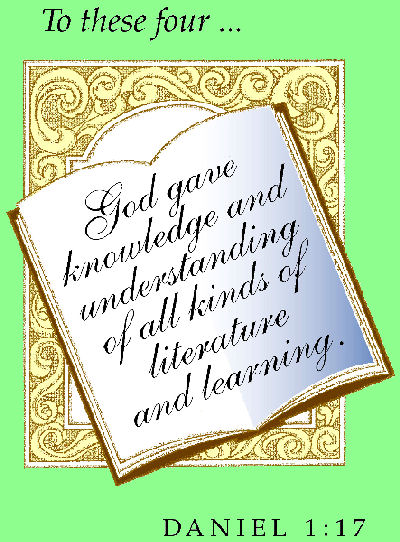 "God gave knowledge and understanding of all kinds of literature and learning." Daniel 1:17