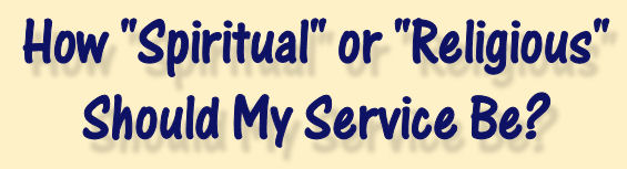 How "Spiritual" or "Religious" Should My Service Be?