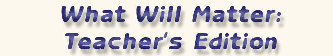 What Will Matter: Teacher's Edition