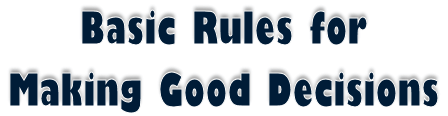 Basic Rules for Making Good Decisions