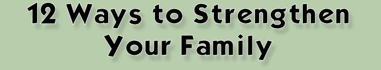 12 Ways to Strengthen Your Family