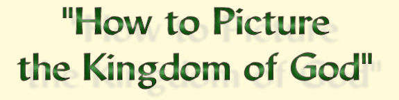 How to Picture the Kingdom of God