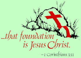 ...that foundation is Jesus Christ. 1Cor. 3:11