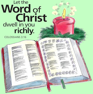 Let the Word of Christ dwell in you richly. Col. 3:16