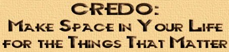 CREDO: Make Space in Your Life for the Things That Matter