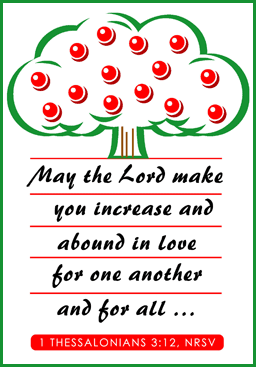 May the Lord make you increase and abound in love for one another and for all.
