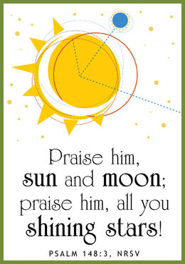 Ps. 148:3 "Praise him sun and moon; praise him, all you shining stars!"