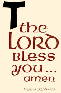 "The Lord bless you. Amen." Blessing of St. Francis of Assisi