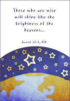 "Those who are wise will shine like the brightness of the heavens." Dan. 12:3