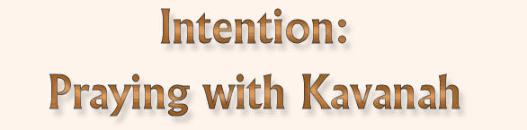 Intention: Praying with Kavanah