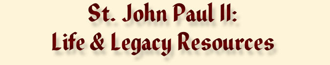 Saint John Paul II: Life and Legacy Resources