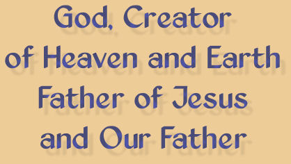 God, Creator of Heaven and Earth Father of Jesus and Our Father