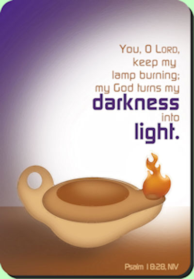 oil lamp burning: You, O Lorf keep my lamp burning. My God turns my darkness inot light."