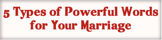 5 Types of Powerful Words for Your Marriage
