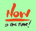 Now is the time!