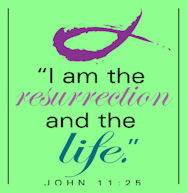 I am the resurrection and the Life, John 11:26
