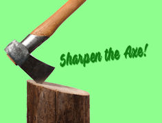 Sharpen the Axe!