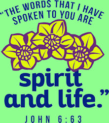 The words that Ihave spoken to you are spirit and life." John 6:63
