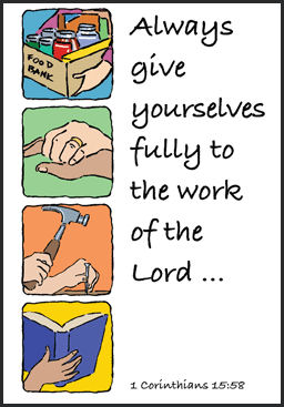 "Always gove yourselves fully to the work of the Lord." 1 Cor. 15:58