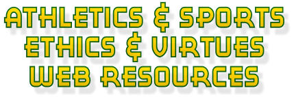 Athletics and Sports Ethics and Virtue Web Resources