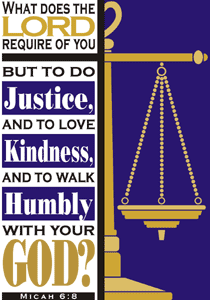 Michah 6:8, "What does the Lord require? Do justice, love kindness, and to walk humbly with God."