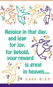 Rejoice in that day and leap for joy.