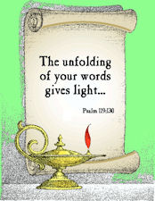 "The unfloding of your word gives light…" Psalm 119:130