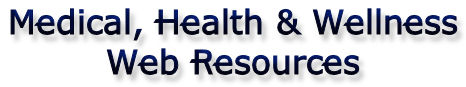Medical, Health & Wellness Web Resources