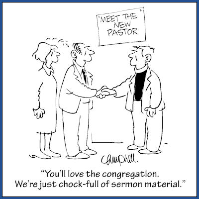 Greeting new pastor - "You'll love the congreation. We're just chock-full of sermon material."