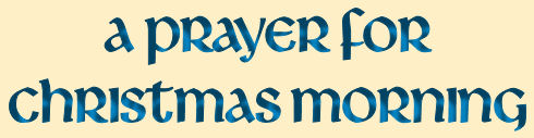 A Prayer for Christmas Morning